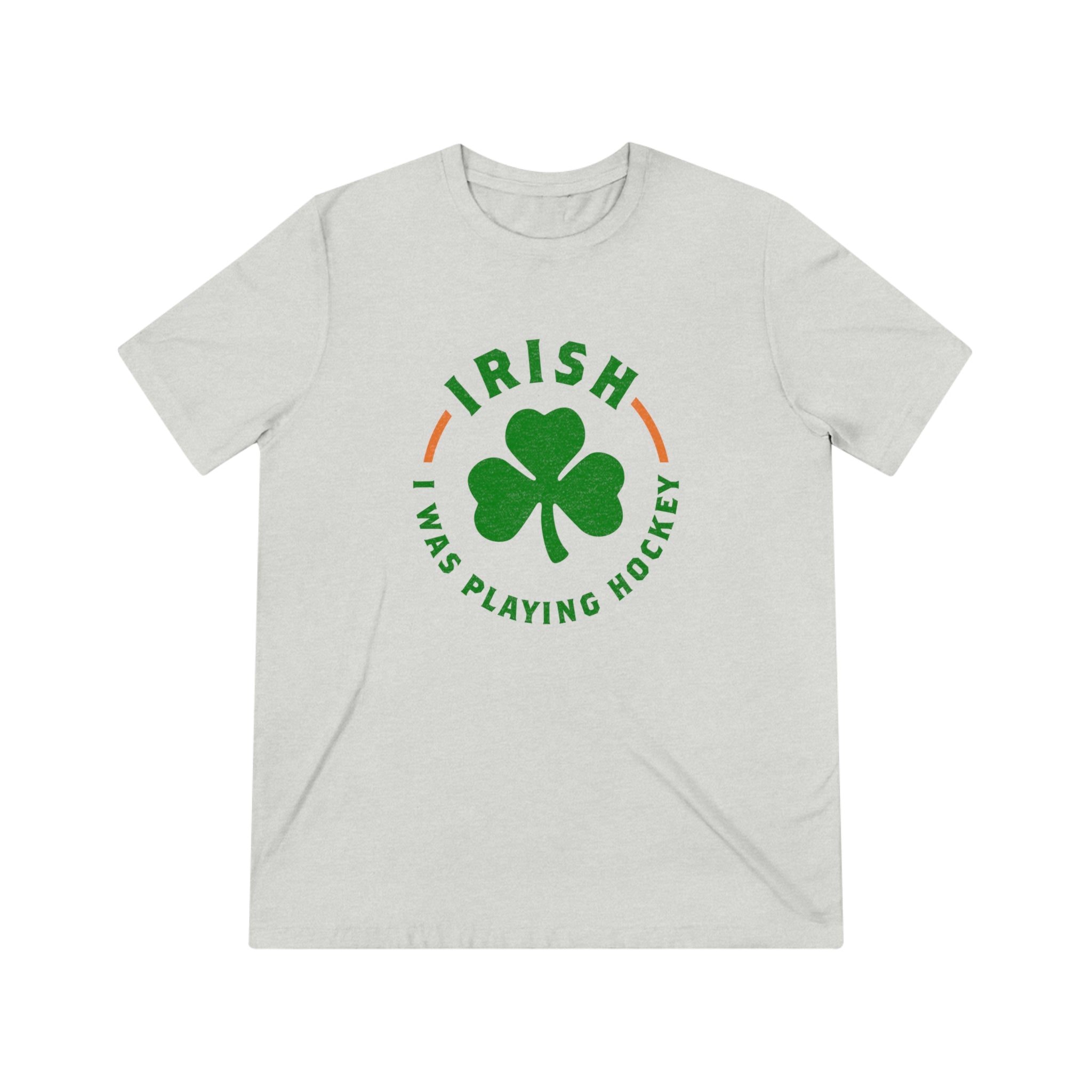 Irish I Was Playing Hockey T-Shirt (Tri-Blend Super Light) with the green shamrock in a ring of arched lettering on the front