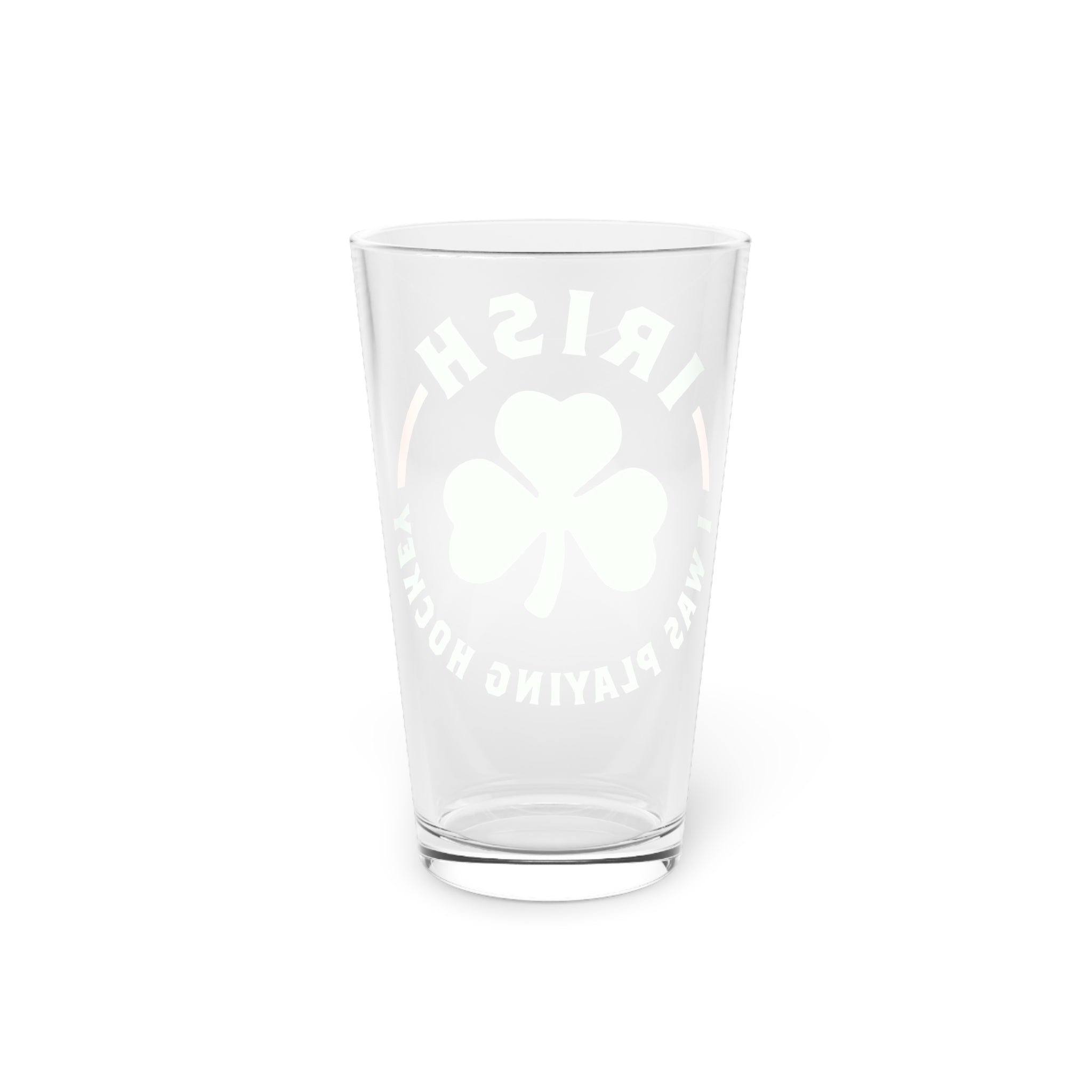 Irish I Was Playing Hockey Pint Glass with the green shamrock ringed by Irish slogan lettering, back view