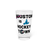 Houston is a Hockey Town Pint Glass